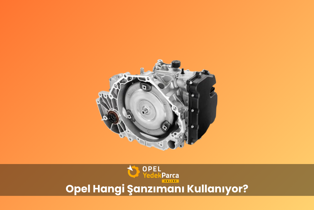 Opel Hangi Şanzımanı Kullanıyor?