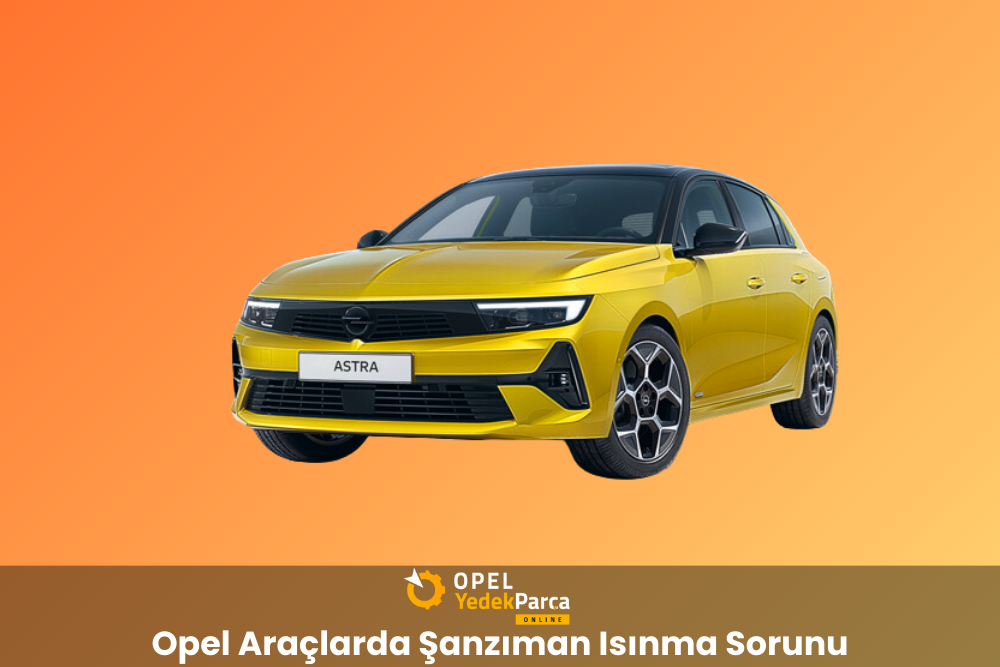 Opel Araçlarda Şanzıman Isınma Sorunu