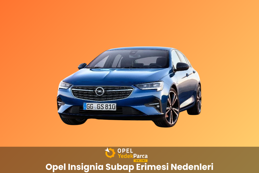 Opel Insignia Subap Erimesi Nedenleri