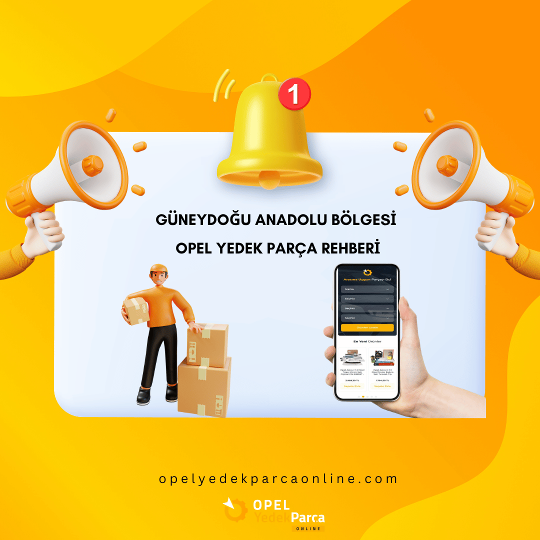 Güneydoğu Anadolu Bölgesi Opel Yedek Parça Rehberi
