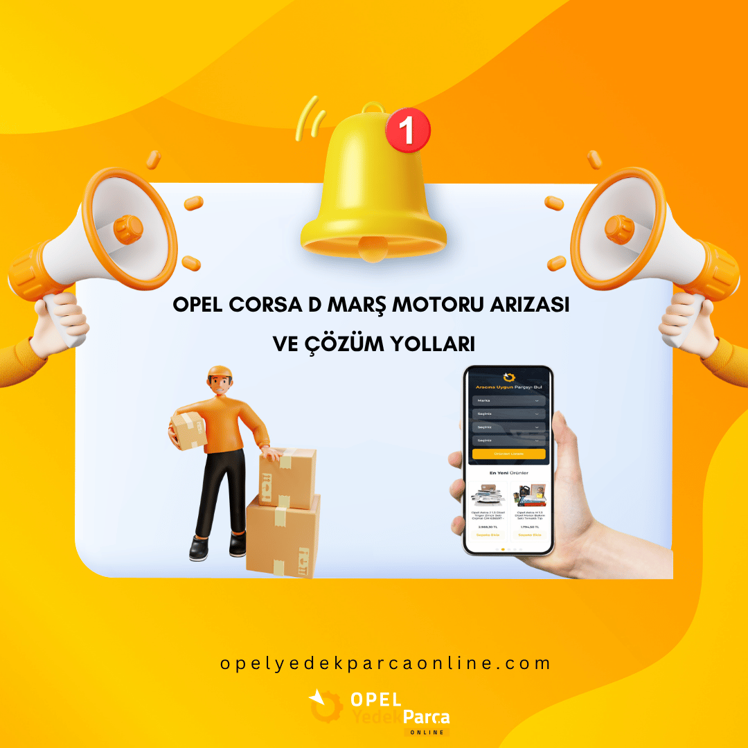 Opel Corsa D Marş Motoru Arızası ve Çözüm Yolları